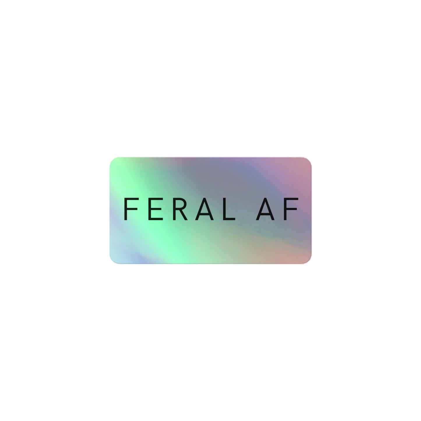 FERAL AF Holographic sticker