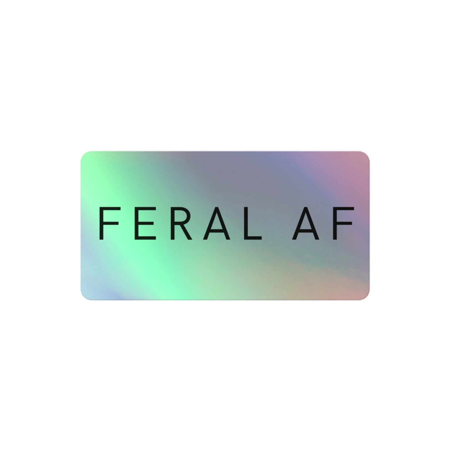 FERAL AF Holographic sticker